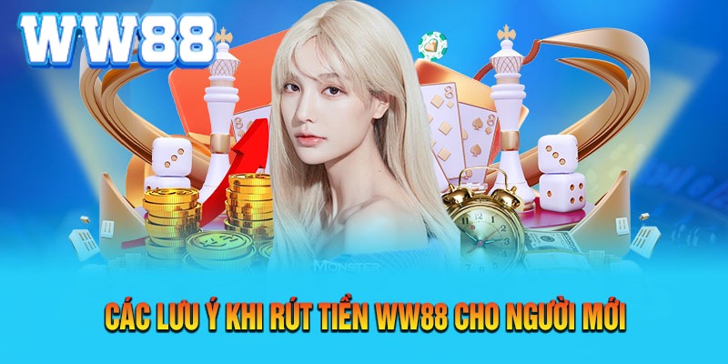 Chú ý khi rút tiền tại nhà cái WW88