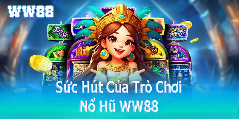 Sức Hút Của Trò Chơi Nổ Hũ WW88