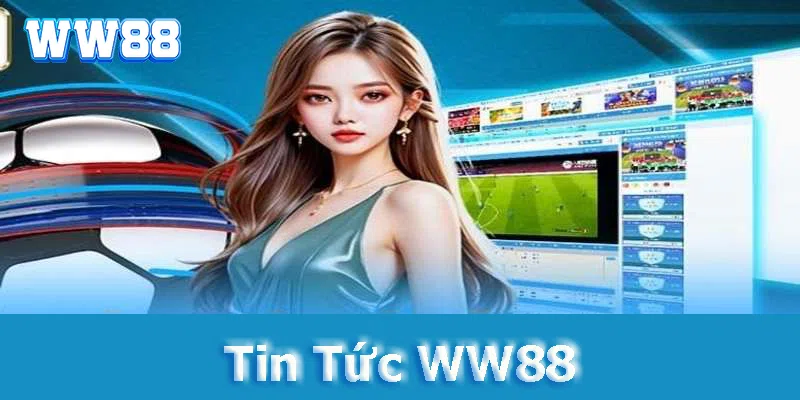 Khám phá tin tức WW88