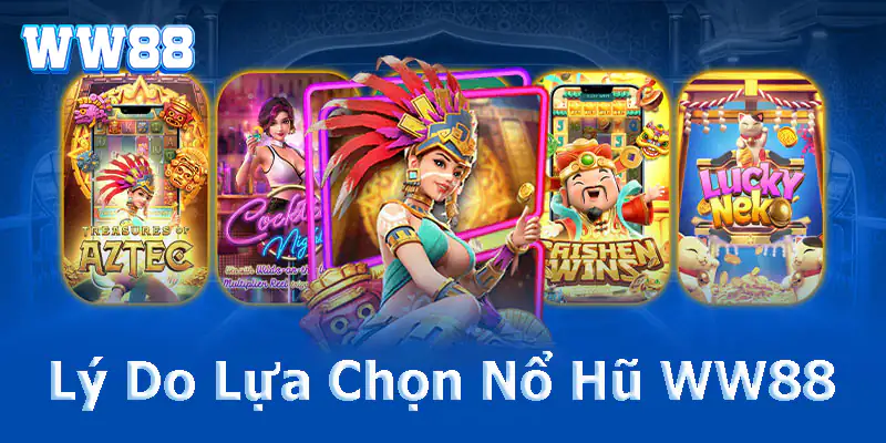 Lý Do Lựa Chọn Nổ Hũ WW88