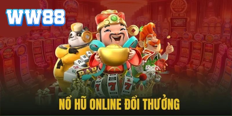 Sảnh nổ hũ online đổi thưởng WW88